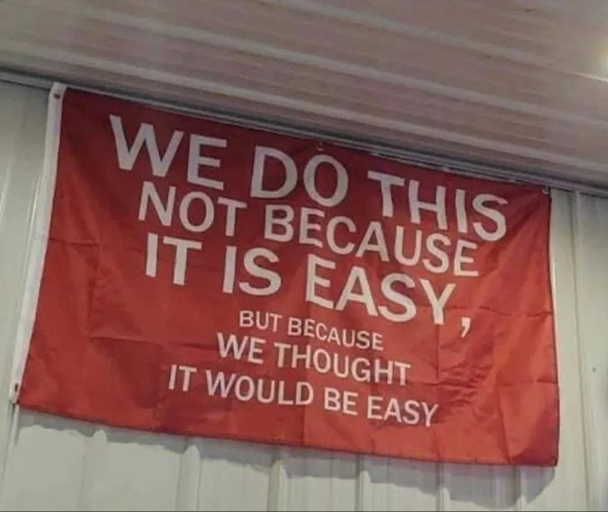 Banner that reads We do this not because it is easy, but because we thought it would be easy.
